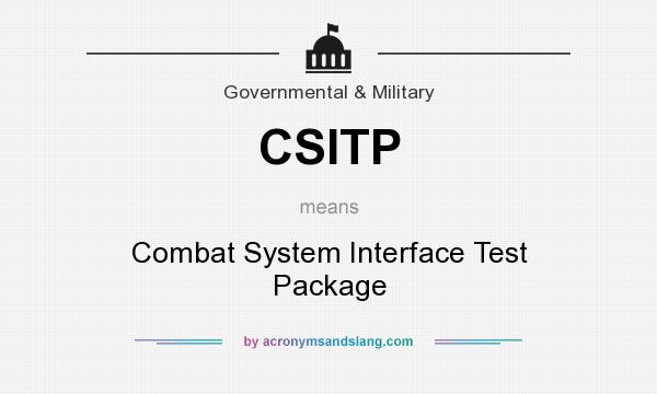 What does CSITP mean? It stands for Combat System Interface Test Package