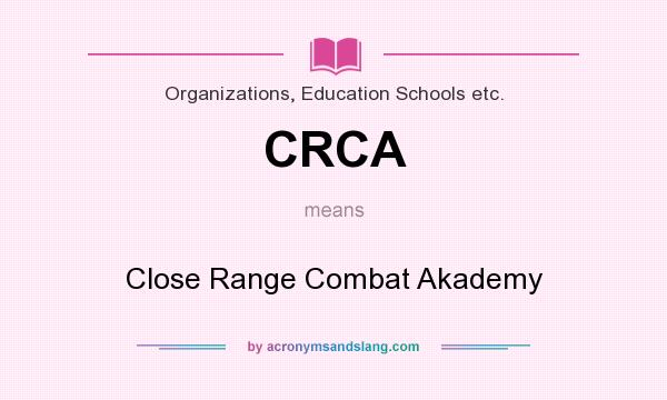 What does CRCA mean? It stands for Close Range Combat Akademy