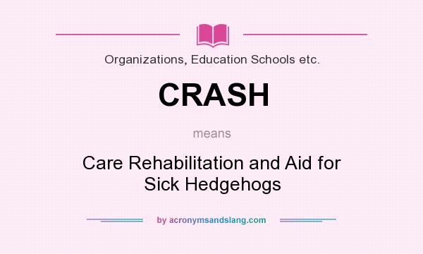 What does CRASH mean? It stands for Care Rehabilitation and Aid for Sick Hedgehogs