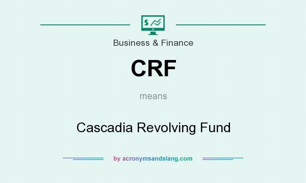 What does CRF mean? It stands for Cascadia Revolving Fund