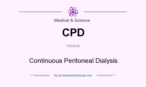 What does CPD mean? It stands for Continuous Peritoneal Dialysis