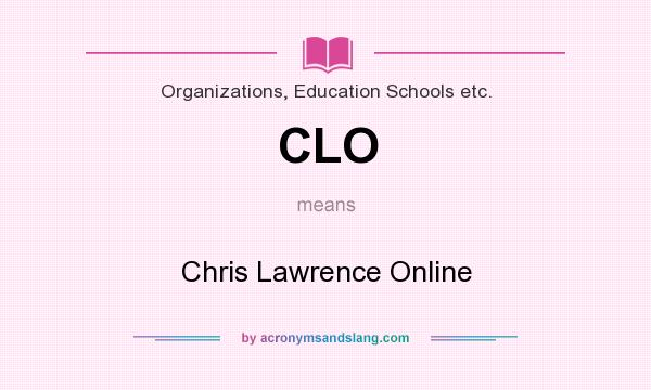What does CLO mean? It stands for Chris Lawrence Online