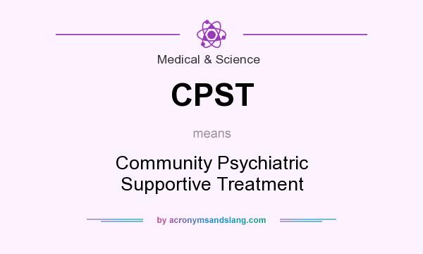 What does CPST mean? It stands for Community Psychiatric Supportive Treatment