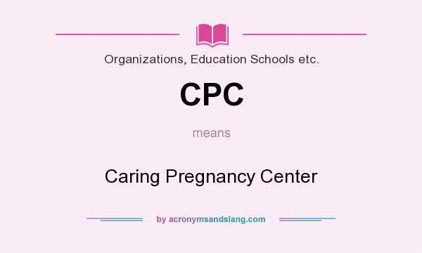 What does CPC mean? It stands for Caring Pregnancy Center