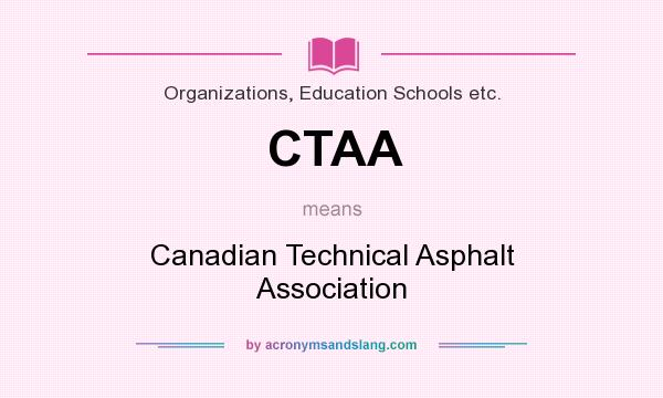 What does CTAA mean? It stands for Canadian Technical Asphalt Association