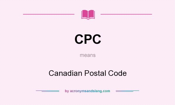 What does CPC mean? It stands for Canadian Postal Code