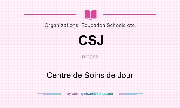 What does CSJ mean? It stands for Centre de Soins de Jour