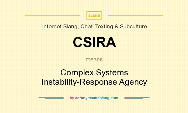 What does CSIRA mean? It stands for Complex Systems Instability-Response Agency