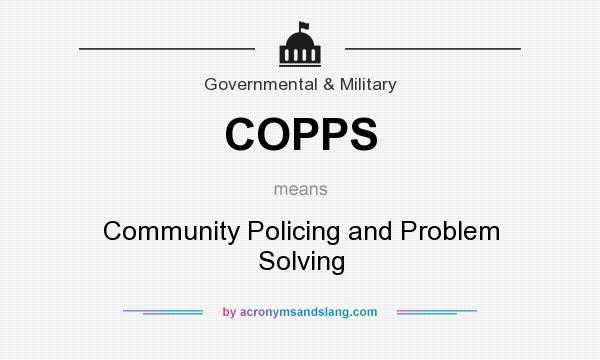 What does COPPS mean? It stands for Community Policing and Problem Solving