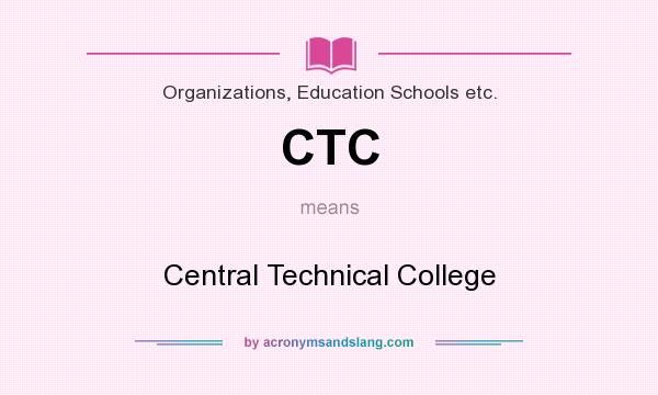 What does CTC mean? It stands for Central Technical College