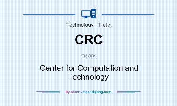 What does CRC mean? It stands for Center for Computation and Technology