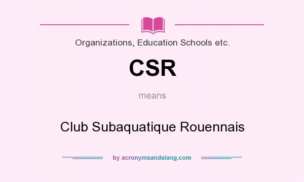 What does CSR mean? It stands for Club Subaquatique Rouennais