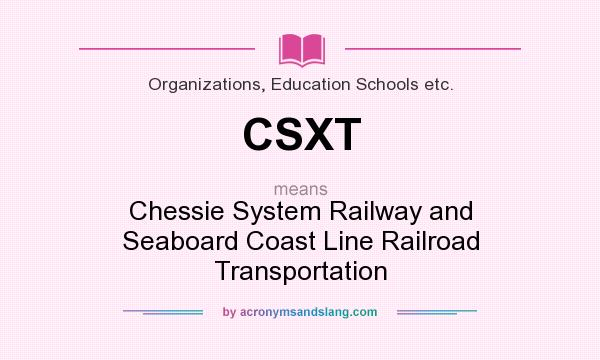 What does CSXT mean? It stands for Chessie System Railway and Seaboard Coast Line Railroad Transportation