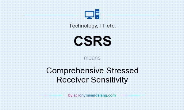 What does CSRS mean? It stands for Comprehensive Stressed Receiver Sensitivity