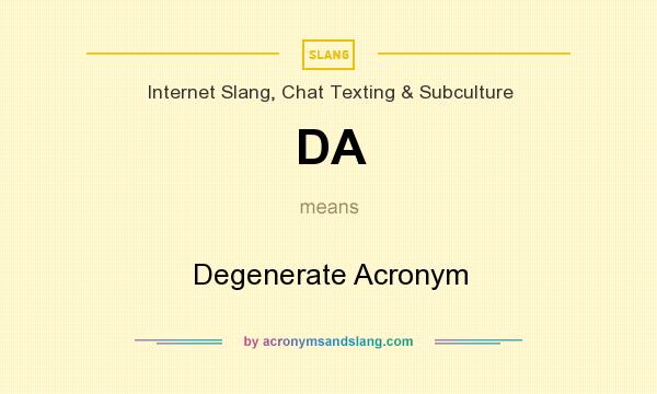 What does DA mean? It stands for Degenerate Acronym