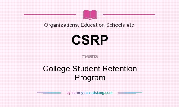 What does CSRP mean? It stands for College Student Retention Program
