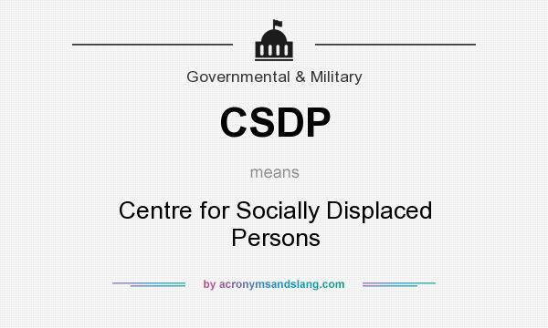 What does CSDP mean? It stands for Centre for Socially Displaced Persons