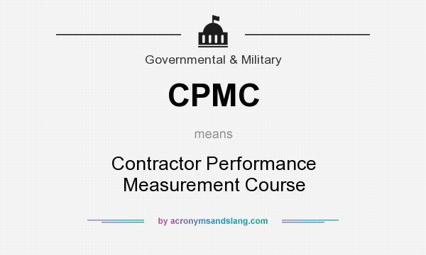 What does CPMC mean? It stands for Contractor Performance Measurement Course