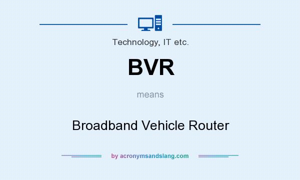 What does BVR mean? It stands for Broadband Vehicle Router