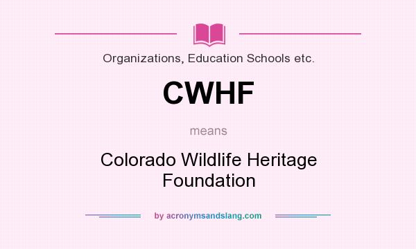What does CWHF mean? It stands for Colorado Wildlife Heritage Foundation