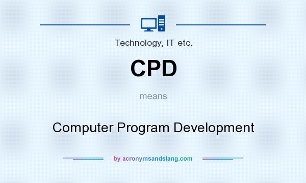 What does CPD mean? It stands for Computer Program Development