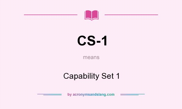 What does CS-1 mean? It stands for Capability Set 1