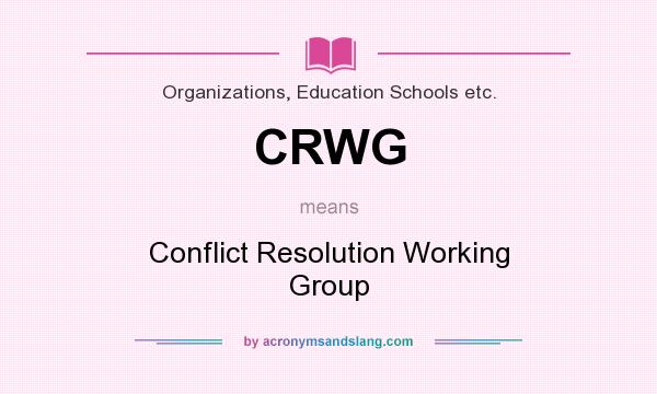 What does CRWG mean? It stands for Conflict Resolution Working Group