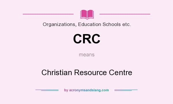 What does CRC mean? It stands for Christian Resource Centre