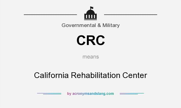 What does CRC mean? It stands for California Rehabilitation Center