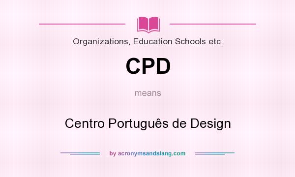 What does CPD mean? It stands for Centro Português de Design