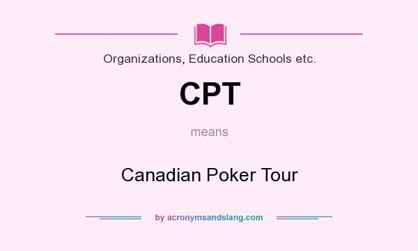 What does CPT mean? It stands for Canadian Poker Tour