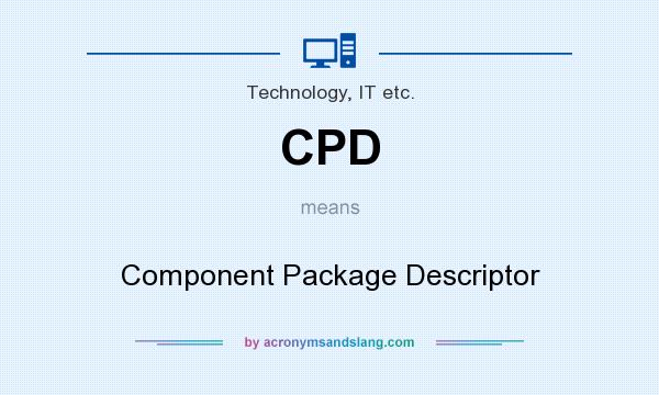 What does CPD mean? It stands for Component Package Descriptor