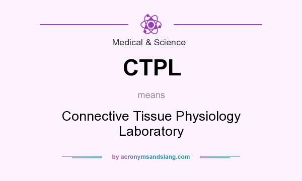 What does CTPL mean? It stands for Connective Tissue Physiology Laboratory