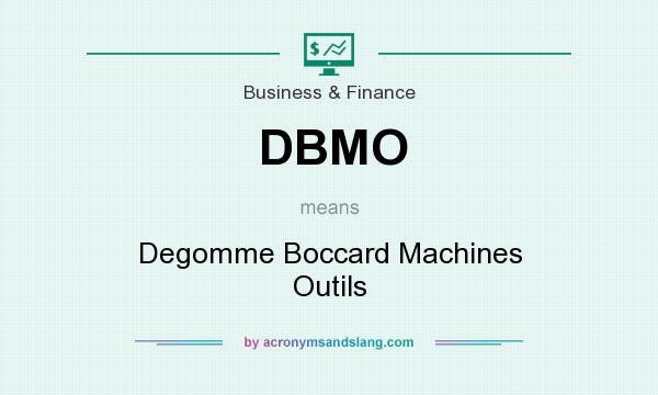 What does DBMO mean? It stands for Degomme Boccard Machines Outils