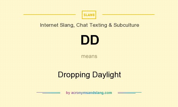 What does DD mean? It stands for Dropping Daylight