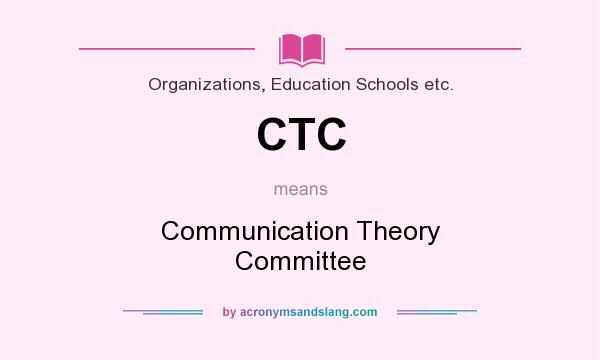 What does CTC mean? It stands for Communication Theory Committee