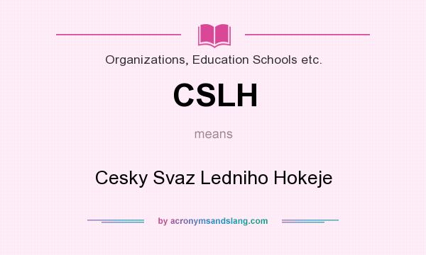 What does CSLH mean? It stands for Cesky Svaz Ledniho Hokeje