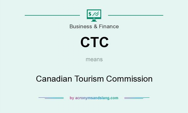 What does CTC mean? It stands for Canadian Tourism Commission