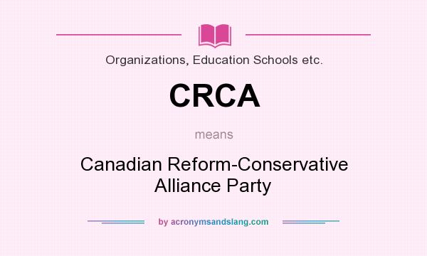 What does CRCA mean? It stands for Canadian Reform-Conservative Alliance Party