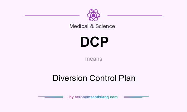 What does DCP mean? It stands for Diversion Control Plan