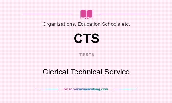 What does CTS mean? It stands for Clerical Technical Service