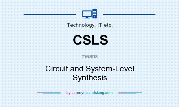 What does CSLS mean? It stands for Circuit and System-Level Synthesis