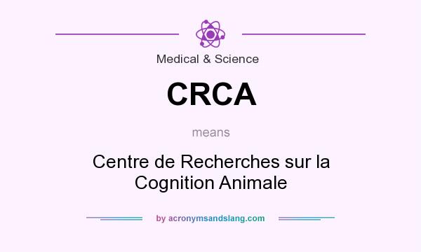 What does CRCA mean? It stands for Centre de Recherches sur la Cognition Animale