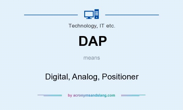 What does DAP mean? It stands for Digital, Analog, Positioner