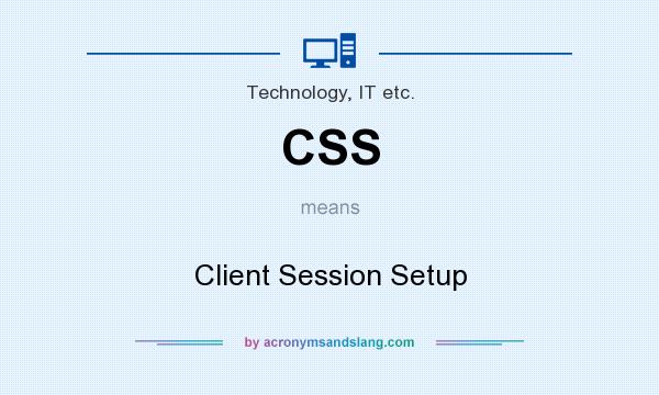 What does CSS mean? It stands for Client Session Setup