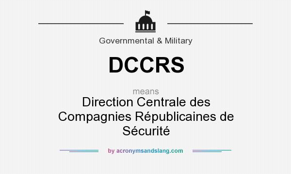 What does DCCRS mean? It stands for Direction Centrale des Compagnies Républicaines de Sécurité