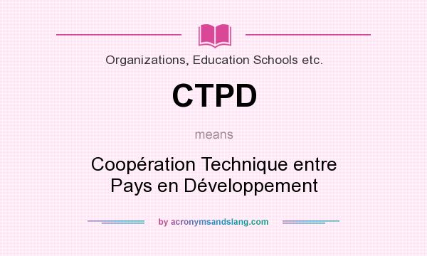 What does CTPD mean? It stands for Coopération Technique entre Pays en Développement