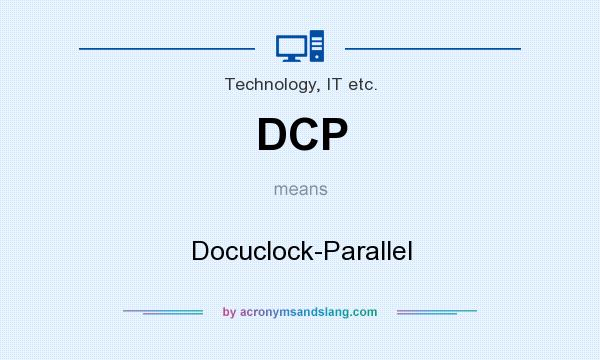 What does DCP mean? It stands for Docuclock-Parallel