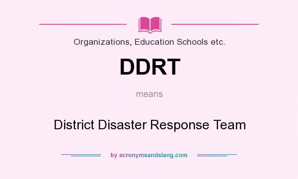 What does DDRT mean? It stands for District Disaster Response Team