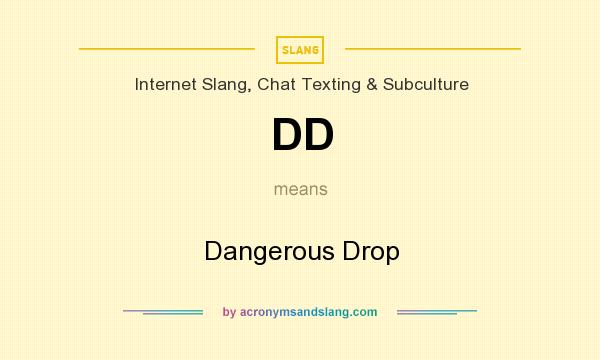 What does DD mean? It stands for Dangerous Drop